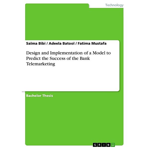 Design and Implementation of a Model to Predict the Success of the Bank Telemarketing, Salma Bibi, Adeela Batool, Fatima Mustafa