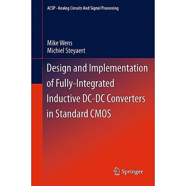 Design and Implementation of Fully-Integrated Inductive DC-DC Converters in Standard CMOS, Mike Wens, Michiel Steyaert