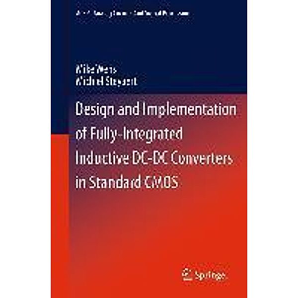 Design and Implementation of Fully-Integrated Inductive DC-DC Converters in Standard CMOS / Analog Circuits and Signal Processing, Mike Wens, Michiel Steyaert