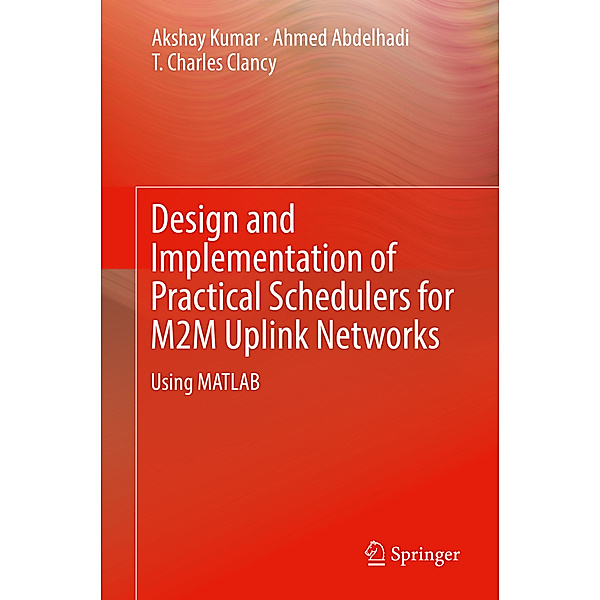Design and Implementation of Practical Schedulers for M2M Uplink Networks, Akshay Kumar, Ahmed Abdelhadi, T. Charles Clancy