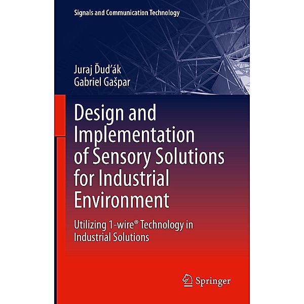 Design and Implementation of Sensory Solutions for Industrial Environment / Signals and Communication Technology, Juraj Dudák, Gabriel Gaspar