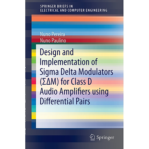 Design and Implementation of Sigma Delta Modulators (SigmaDeltaM) for Class D Audio Amplifiers using Differential Pairs, Nuno Pereira, Nuno Paulino