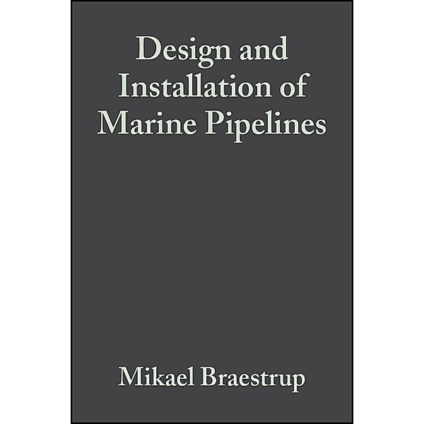 Design and Installation of Marine Pipelines, Mikael Braestrup, Jan B. Andersen, Lars Wahl Andersen, Mads B. Bryndum, Niels-J Rishøj Nielsen
