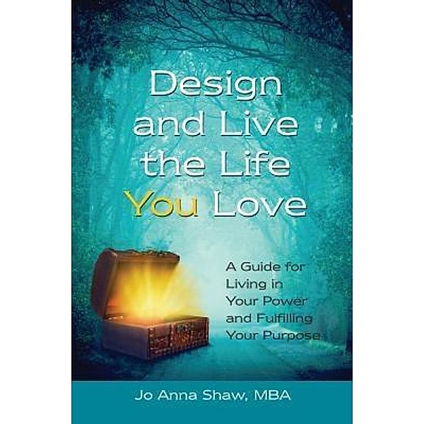 Design and Live the Life YOU Love, Jo Anna Shaw