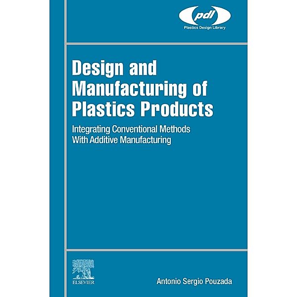 Design and Manufacturing of Plastics Products / Plastics Design Library, Antonio Pouzada