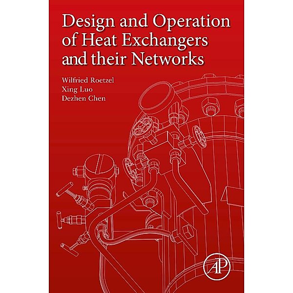 Design and Operation of Heat Exchangers and their Networks, Wilfried Roetzel, Xing Luo, Dezhen Chen