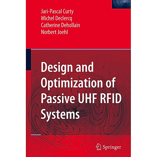 Design and Optimization of Passive UHF RFID Systems, Jari-Pascal Curty, Michel Declercq, Catherine Dehollain, Norbert Joehl