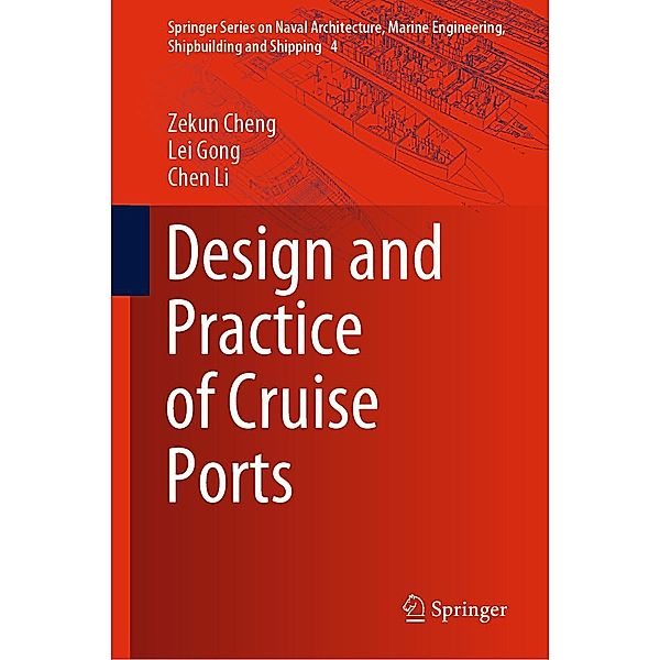 Design and Practice of Cruise Ports / Springer Series on Naval Architecture, Marine Engineering, Shipbuilding and Shipping Bd.4, Zekun Cheng, Lei Gong, Chen Li