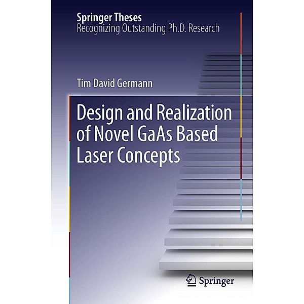 Design and Realization of Novel GaAs Based Laser Concepts / Springer Theses, Tim David Germann