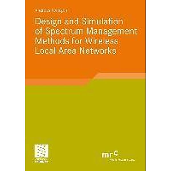 Design and Simulation of Spectrum Management Methods for Wireless Local Area Networks / Advanced Studies Mobile Research Center Bremen, Andreas Könsgen
