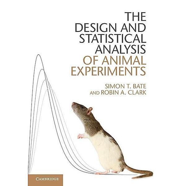 Design and Statistical Analysis of Animal Experiments, Simon T. Bate