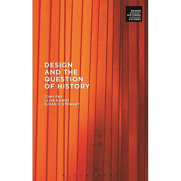 Design and the Question of History, Tony Fry, Clive Dilnot, Susan Stewart