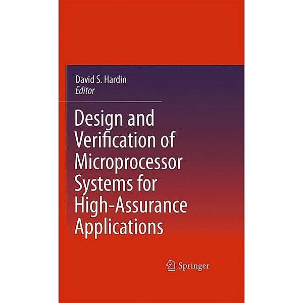 Design and Verification of Microprocessor Systems for High-Assurance Applications, Torben Amtoft, Selly Browning, Jared Davis, Anthony C. J. Fox, David A. Greve, Michael J. C. Gordon