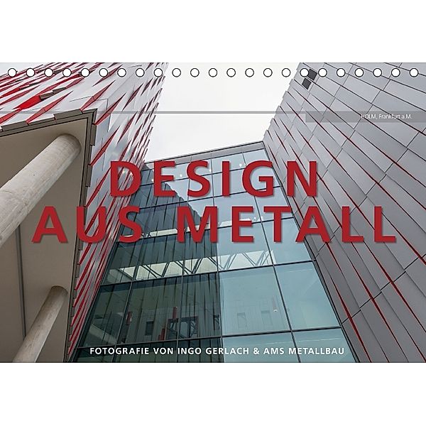 Design aus Metall. Fotografie von Ingo Gerlach und AMS Metallbau (Tischkalender 2018 DIN A5 quer), Ingo Gerlach