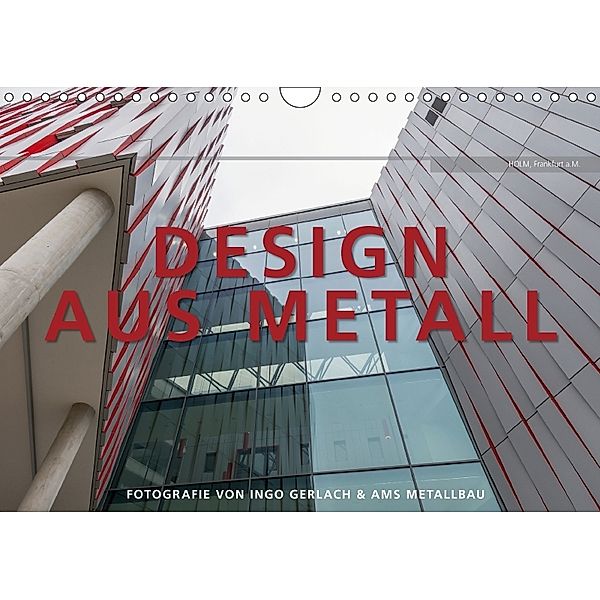 Design aus Metall. Fotografie von Ingo Gerlach und AMS Metallbau (Wandkalender 2018 DIN A4 quer), Ingo Gerlach
