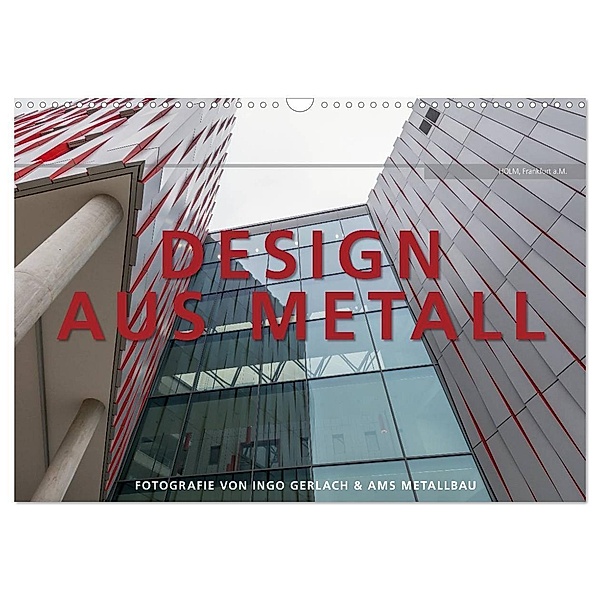 Design aus Metall. Fotografie von Ingo Gerlach und AMS Metallbau (Wandkalender 2024 DIN A3 quer), CALVENDO Monatskalender, Ingo Gerlach