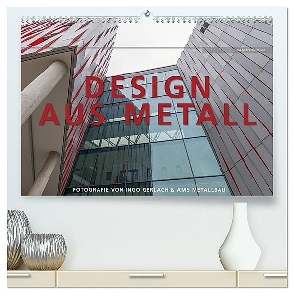 Design aus Metall. Fotografie von Ingo Gerlach und AMS Metallbau (hochwertiger Premium Wandkalender 2024 DIN A2 quer), Kunstdruck in Hochglanz, Ingo Gerlach