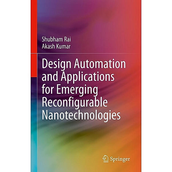 Design Automation and Applications for Emerging Reconfigurable Nanotechnologies, Shubham Rai, Akash Kumar