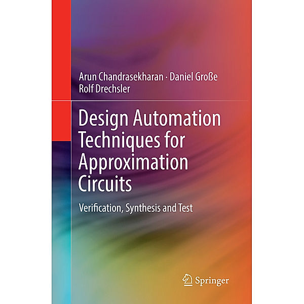 Design Automation Techniques for Approximation Circuits, Arun Chandrasekharan, Daniel Grosse, Rolf Drechsler