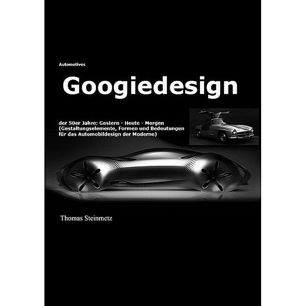 Design / Automobil / Googiedesign / Automotives der 50er Jahre: Gestern - Heute - Morgen, Thomas Steinmetz