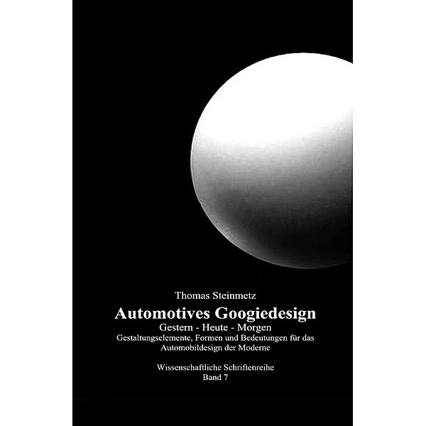 Design Automotives / Googiedesign der 50er Jahre: Gestern - Heute - Morgen, Dr. Thomas Steinmetz
