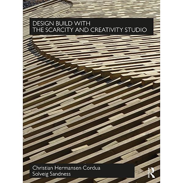 Design Build with The Scarcity and Creativity Studio, Christian Hermansen Cordua, Solveig Sandness