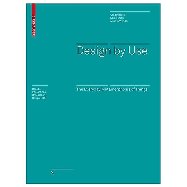 Design by Use / Board of International Research in Design, Uta Brandes, Sonja Stich, Miriam Wender