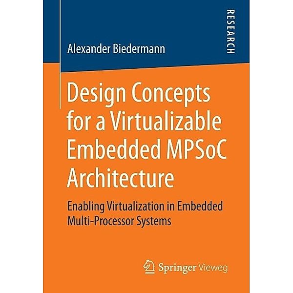 Design Concepts for a Virtualizable Embedded MPSoC Architecture, Alexander Biedermann