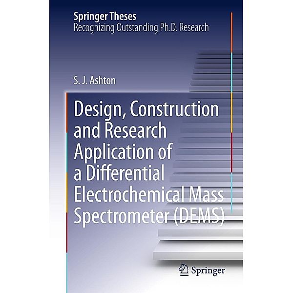 Design, Construction and Research Application of a Differential Electrochemical Mass Spectrometer (DEMS) / Springer Theses, Sean James Ashton