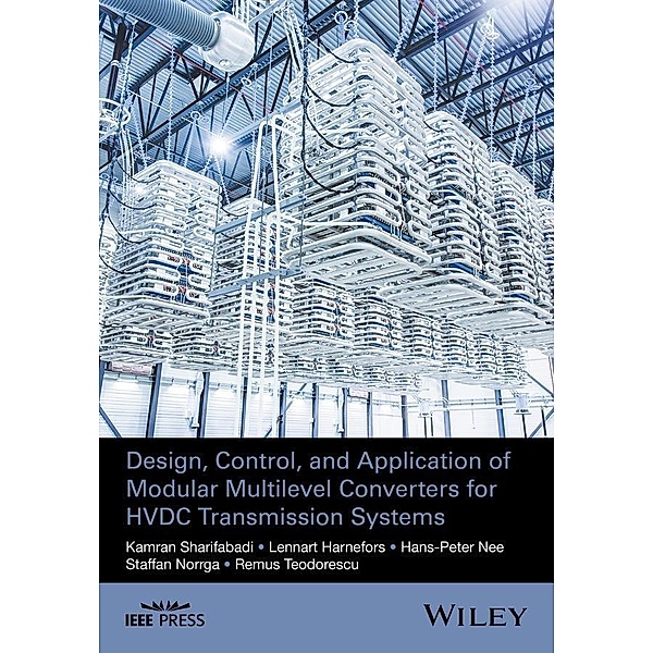 Design, Control, and Application of Modular Multilevel Converters for HVDC Transmission Systems / Wiley - IEEE, Kamran Sharifabadi, Lennart Harnefors, Hans-Peter Nee, Staffan Norrga, Remus Teodorescu