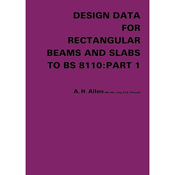 Design Data for Rectangular Beams and Slabs to BS 8110: Part 1, A. H. Allen