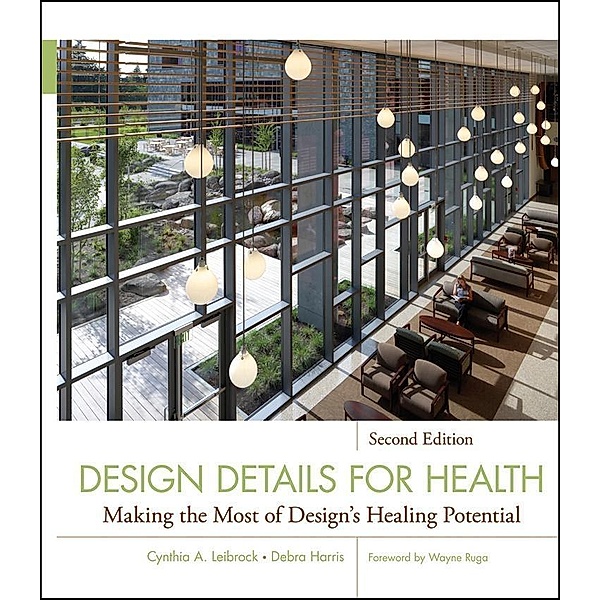 Design Details for Health / Wiley Series in Healthcare and Senior Living Design, Cynthia A. Leibrock, Debra Harris