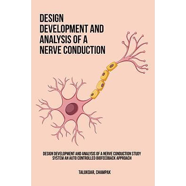 Design Development and Analysis of a Nerve Conduction Study System An Auto Controlled Biofeedback Approach, Champak Talukdar