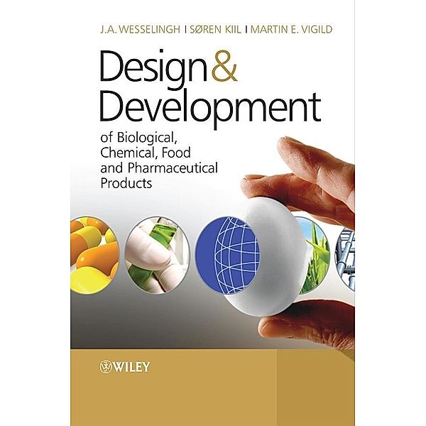 Design & Development of Biological, Chemical, Food and Pharmaceutical Products, Johannes A. Wesselingh, Soren Kiil, Martin E. Vigild