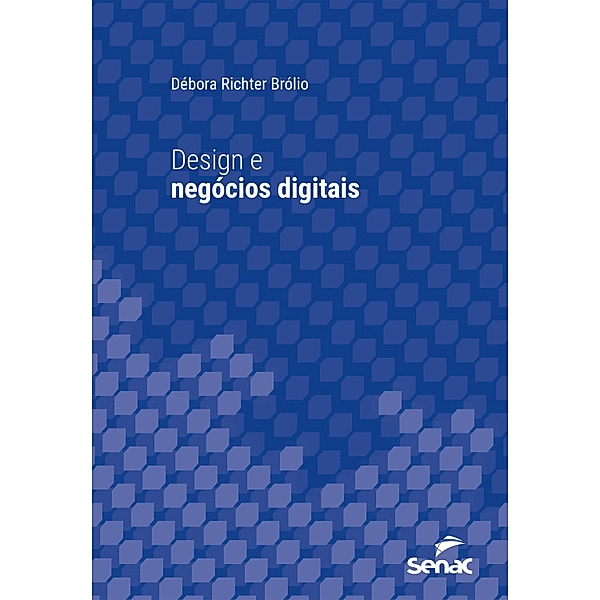 Design e negócios digitais / Série Universitária, Débora Richter Brólio