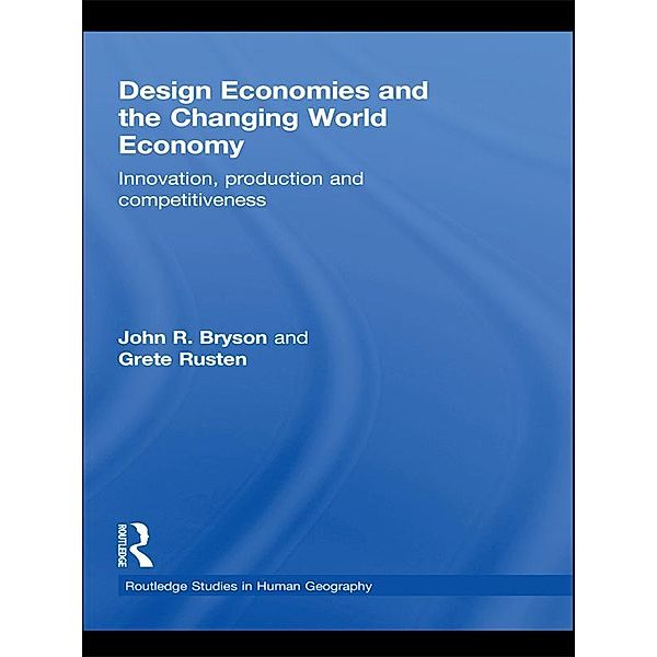 Design Economies and the Changing World Economy / Routledge Studies in Human Geography, John Bryson, Grete Rusten