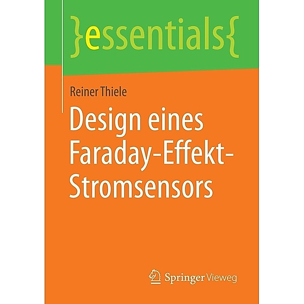 Design eines Faraday-Effekt-Stromsensors / essentials, Reiner Thiele