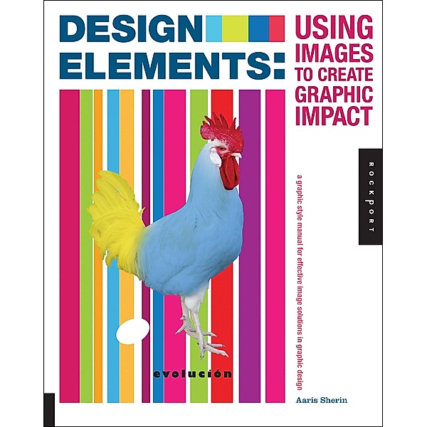 Design Elements, Using Images to Create Graphic Impact / Design Elements, Aaris Sherin