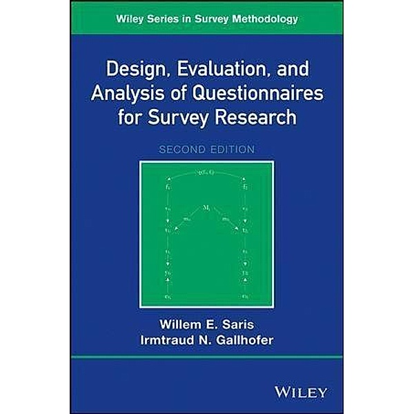Design, Evaluation, and Analysis of Questionnaires for Survey Research / Wiley Series in Survey Methodology, Willem E. Saris, Irmtraud N. Gallhofer