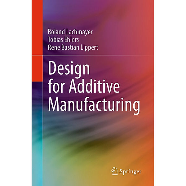Design for Additive Manufacturing, Roland Lachmayer, Tobias Ehlers, René Bastian Lippert