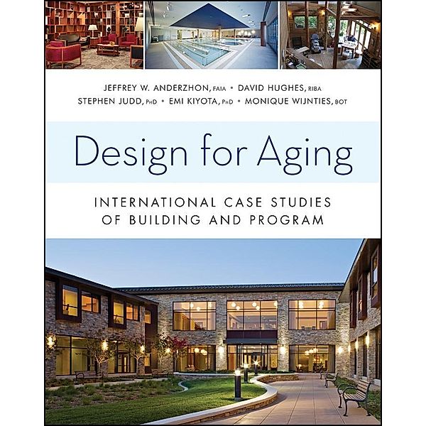 Design for Aging / Wiley Series in Healthcare and Senior Living Design, Jeffrey W. Anderzhon, David Hughes, Stephen Judd, Emi Kiyota, Monique Wijnties