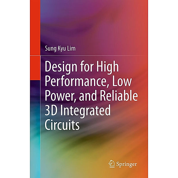 Design for High Performance, Low Power, and Reliable 3D Integrated Circuits, Sung Kyu Lim