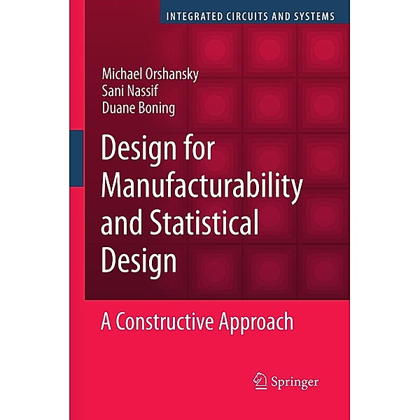 Design for Manufacturability and Statistical Design / Integrated Circuits and Systems, Michael Orshansky, Sani Nassif, Duane Boning