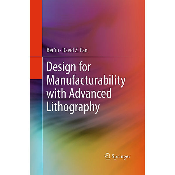 Design for Manufacturability with Advanced Lithography, Bei Yu, David Z. Pan