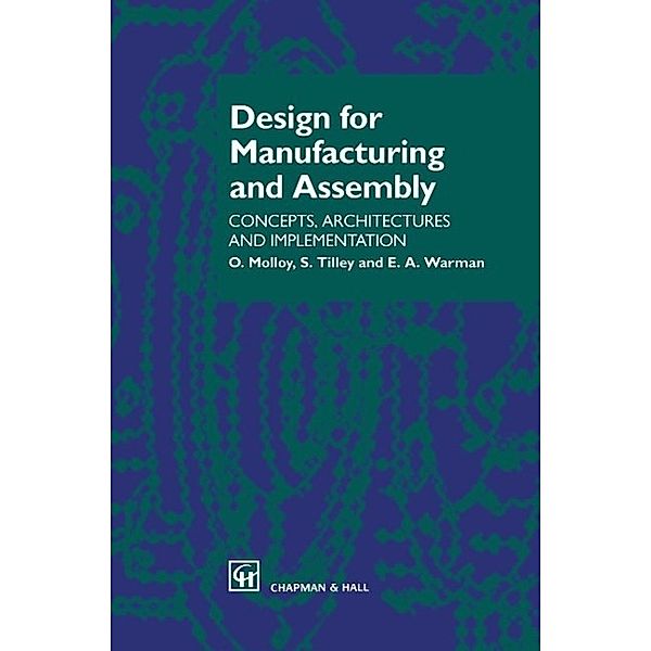 Design for Manufacturing and Assembly, O. Molloy, E. A. Warman, S. Tilley