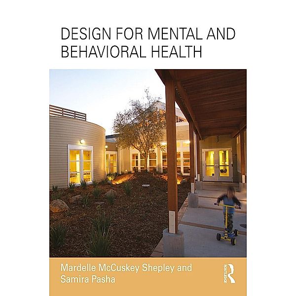 Design for Mental and Behavioral Health, Mardelle McCuskey Shepley, Samira Pasha