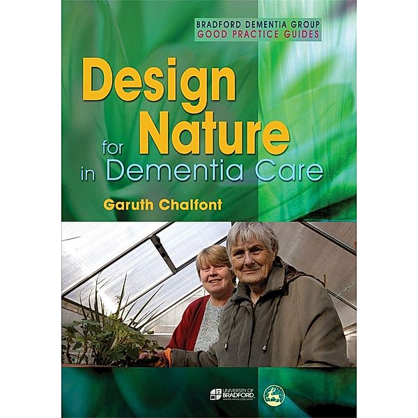 Design for Nature in Dementia Care / University of Bradford Dementia Good Practice Guides, Garuth Chalfont