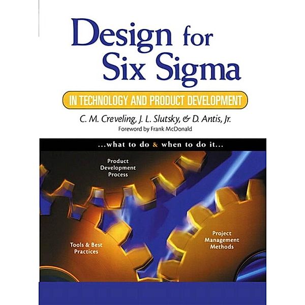 Design for Six Sigma in Technology and Product Development, Creveling Clyde M., Slutsky Jeff, Antis Dave