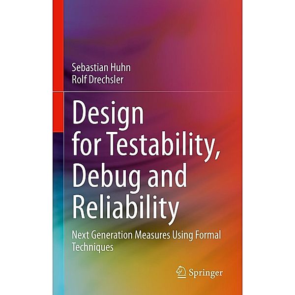 Design for Testability, Debug and Reliability, Sebastian Huhn, Rolf Drechsler