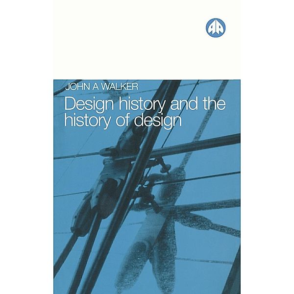 Design History and the History of Design, John A. Walker